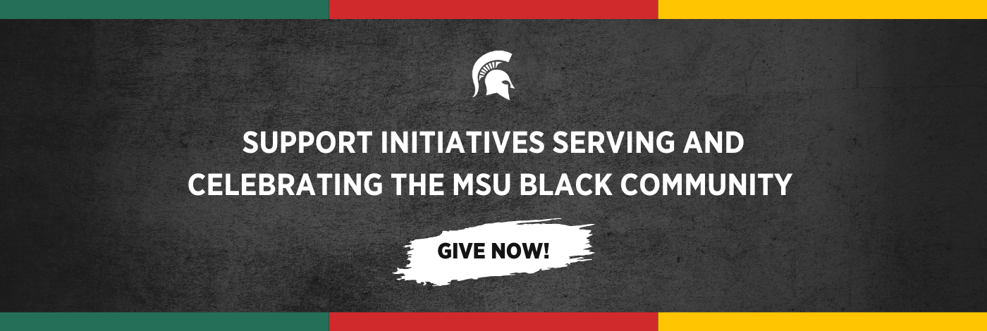 Supporting Initiatives serving and celebrating the MSU Black community