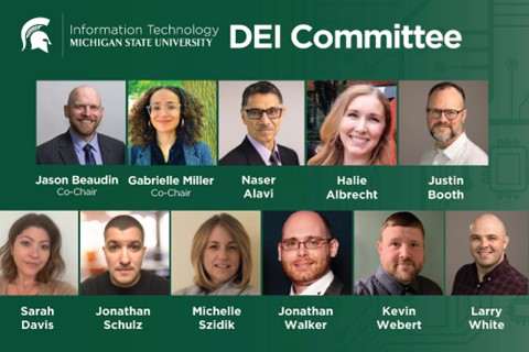 The MSU IT DEI Committee members and co-chairs. From left to right, Jason Beaudin (Co-Chair), Gabrielle Miller (Co-Chair), Naser Alavi, Halie Albrecht, Justin Booth, Sarah Davis, Jonathan Schulz, Michelle Szidik, Jonathan Walker, Kevin Webert, Larry White.